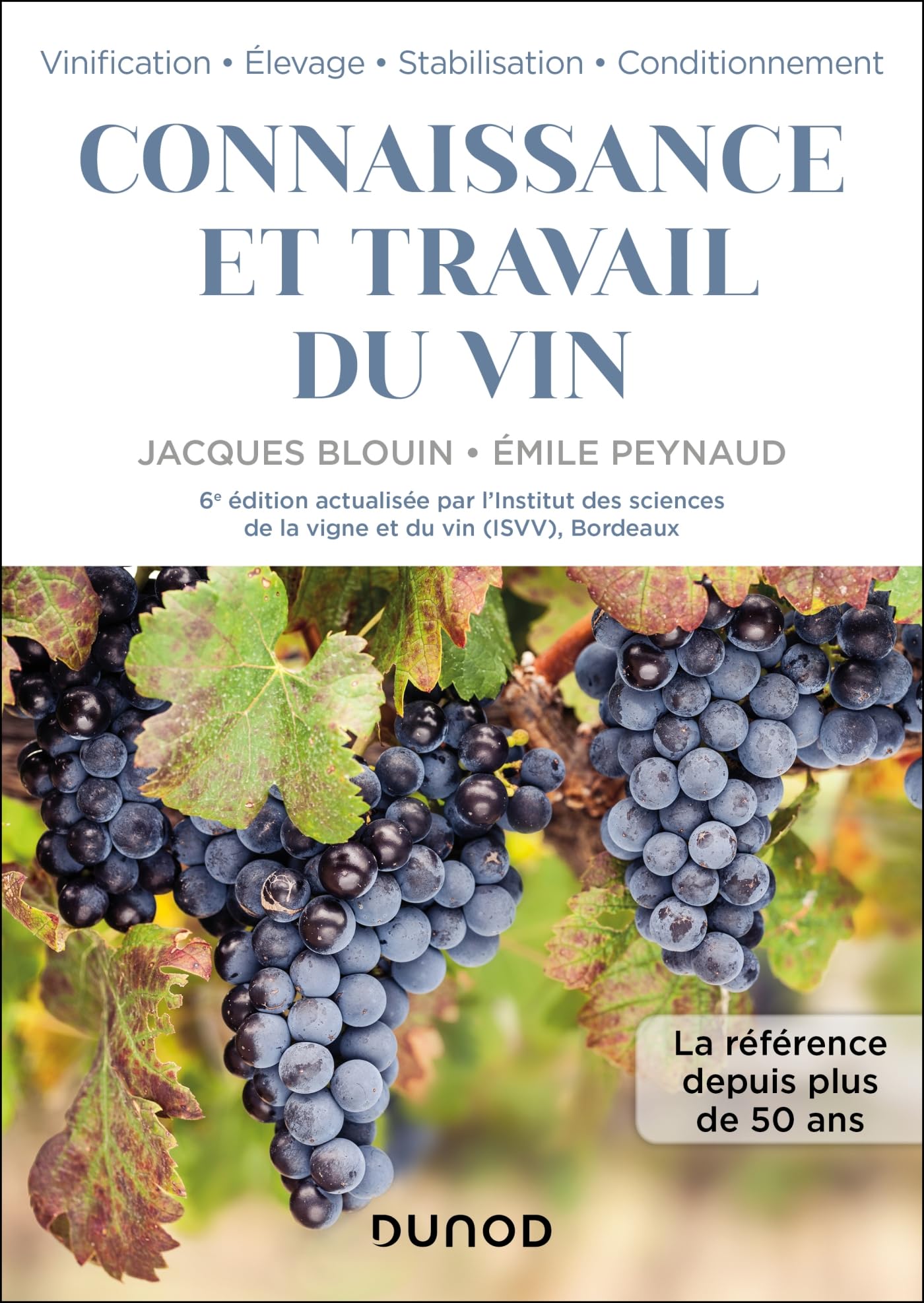 Connaissance et travail du vin - 6e éd.: 6e édition actualisée par l'Institut des sciences de la vigne et du vin (ISVV), Bordeaux