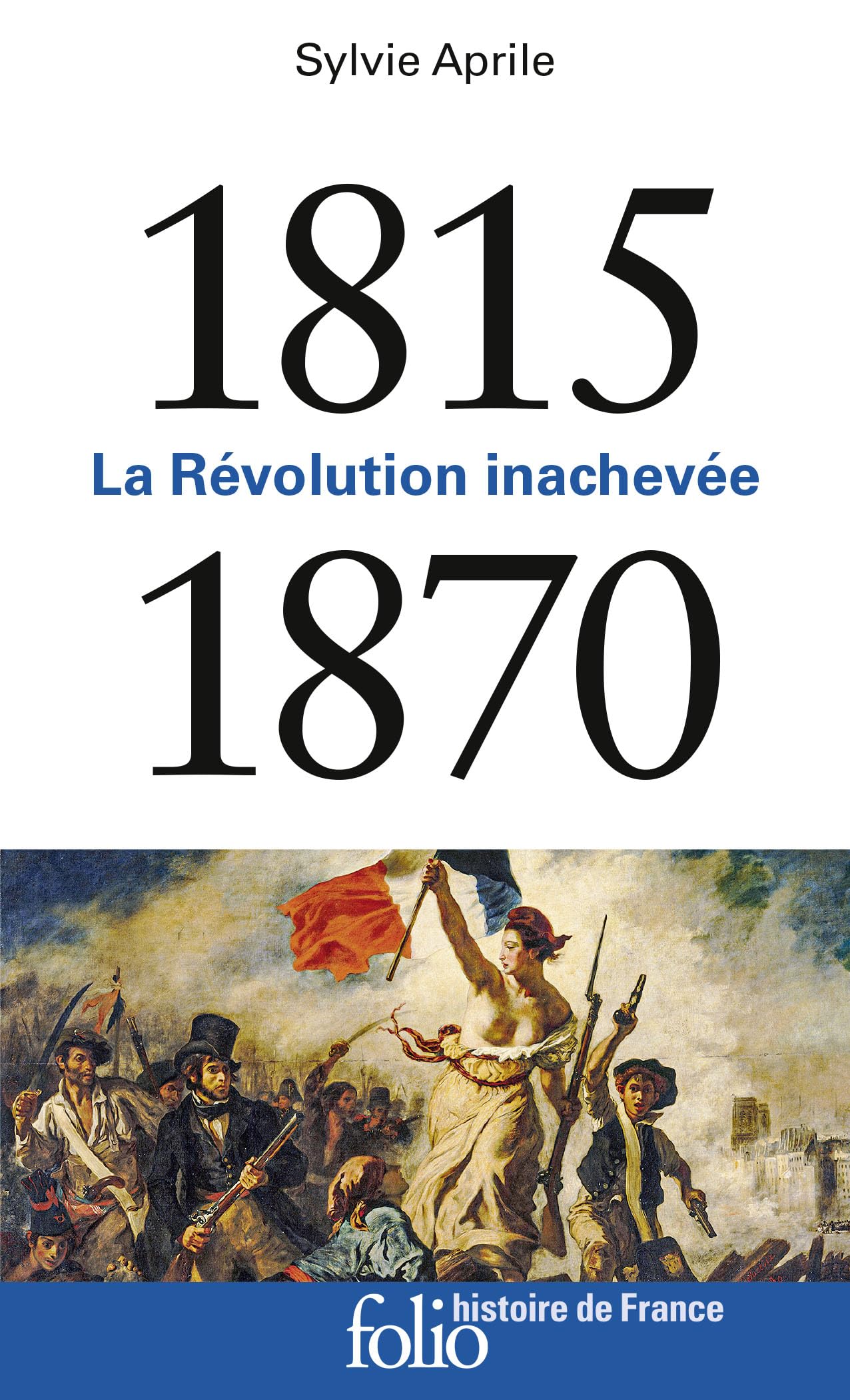 1815-1870: La Révolution inachevée (Folio histoire - Histoire de France)