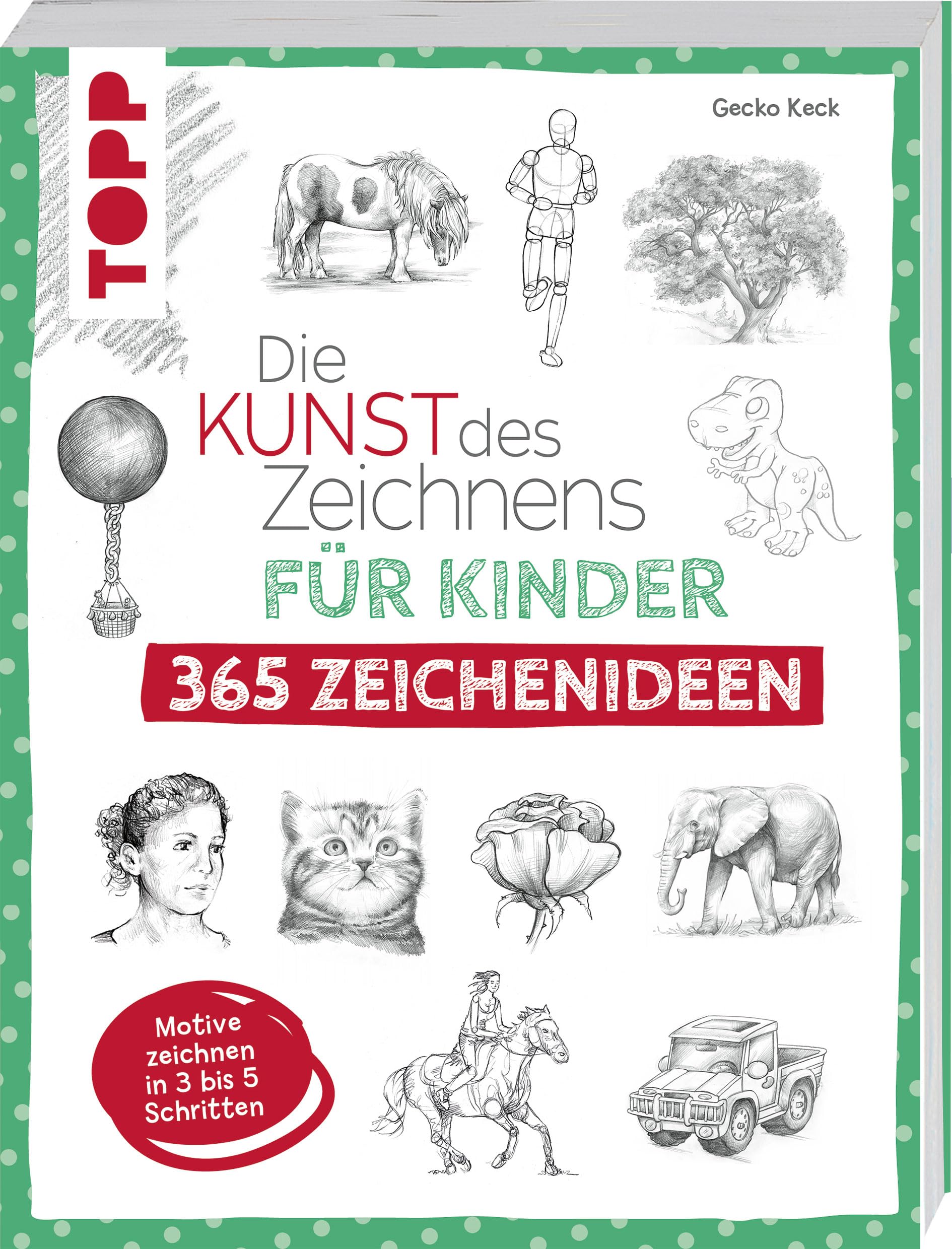 Die Kunst des Zeichnens für Kinder 365 Zeichenideen: Motive zeichnen in 3 bis 5 Schritten