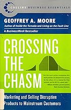 Crossing the Chasm: Marketing And Selling Disruptive Products To Mainstream Customers