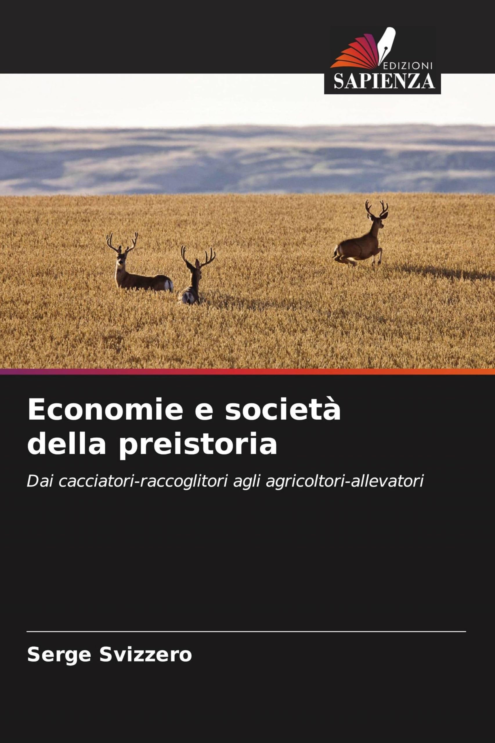 Economie e società della preistoria: Dai cacciatori-raccoglitori agli agricoltori-allevatori