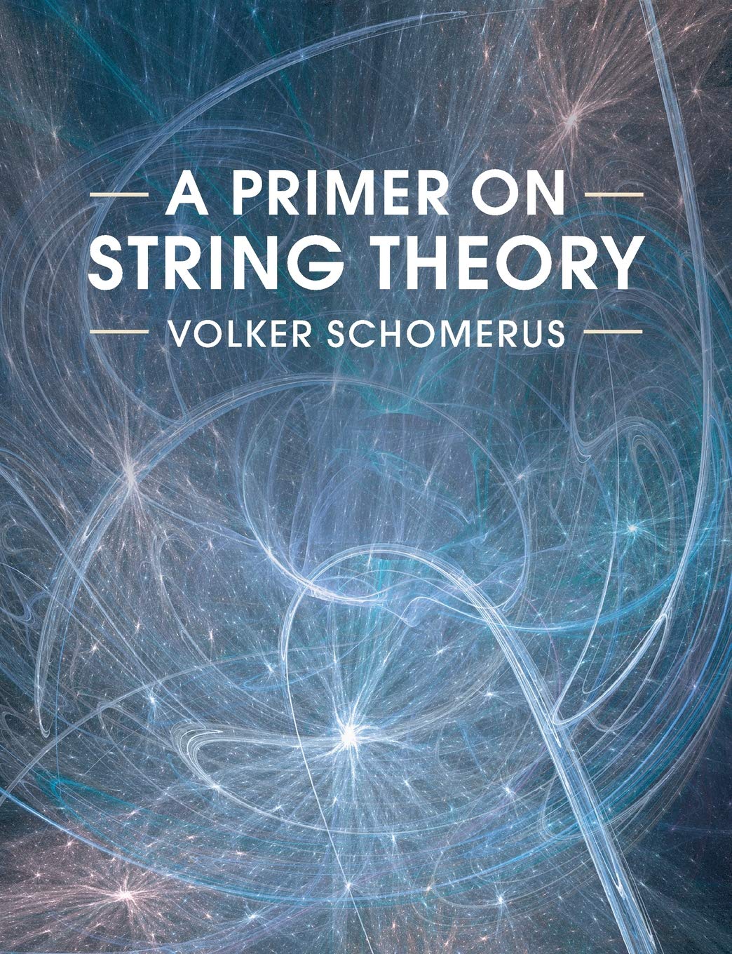 A Primer on String Theory By Volker Schomerus