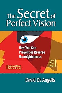 The Secret of Perfect Vision:: How You Can Prevent or Reverse Nearsightedness