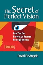 The Secret of Perfect Vision:: How You Can Prevent or Reverse Nearsightedness