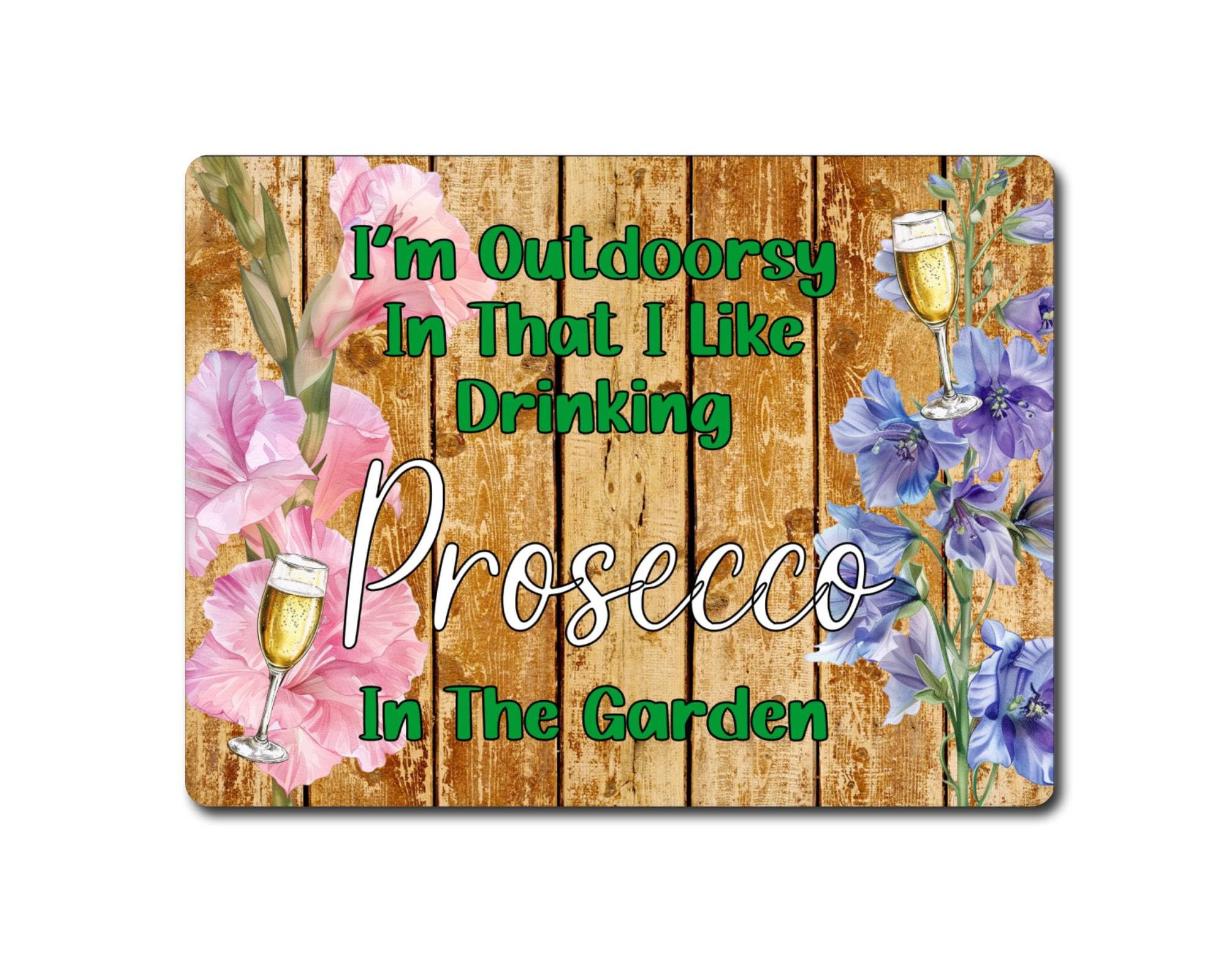 Decalarama Garden Alcohol Metal Sign Gift – I'm Outdoorsy in That I Like Drinking Prosecco In The Garden - Cute Fun Novelty Aluminium Present