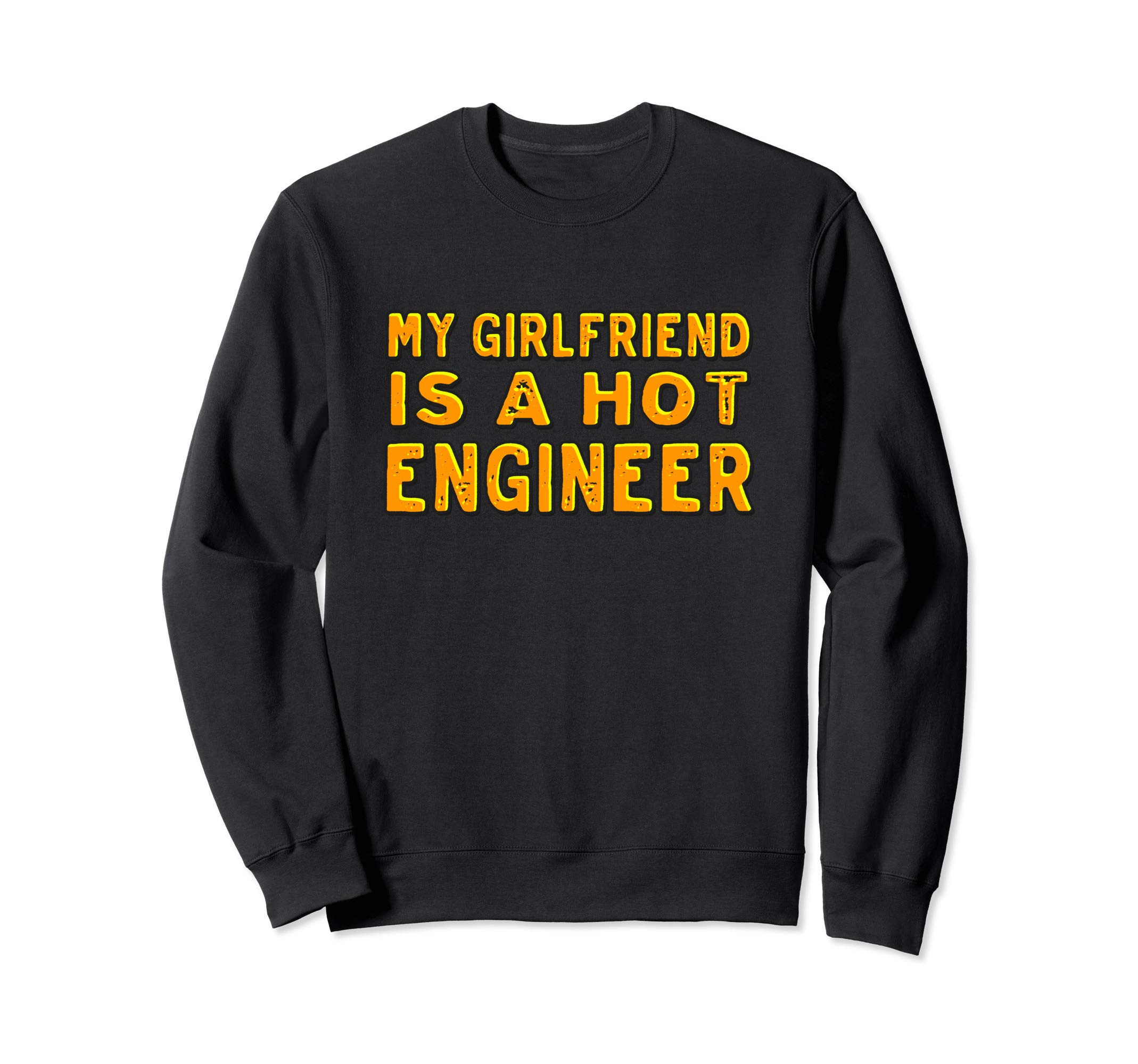 My girlfriend is a hot engineer Sweatshirt