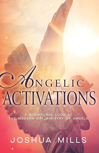 Angelic Activations: A Scriptural Look at the Modern-Day Ministry of Angels