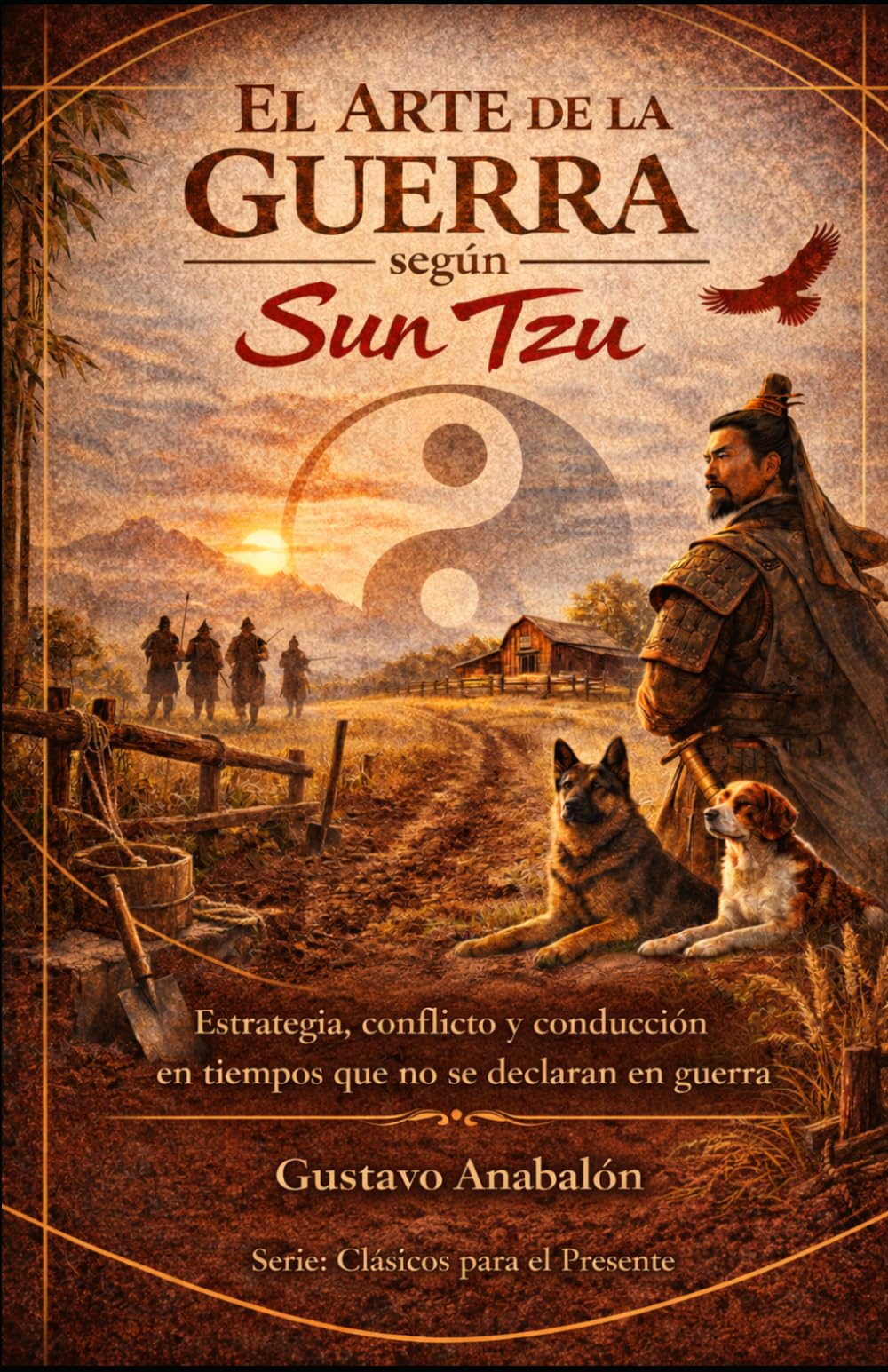 El Arte de la Guerra según Sun Tzu: Estrategia, conflicto y conducción en tiempos que no se declaran en guerra (Clásicos para el Presente)