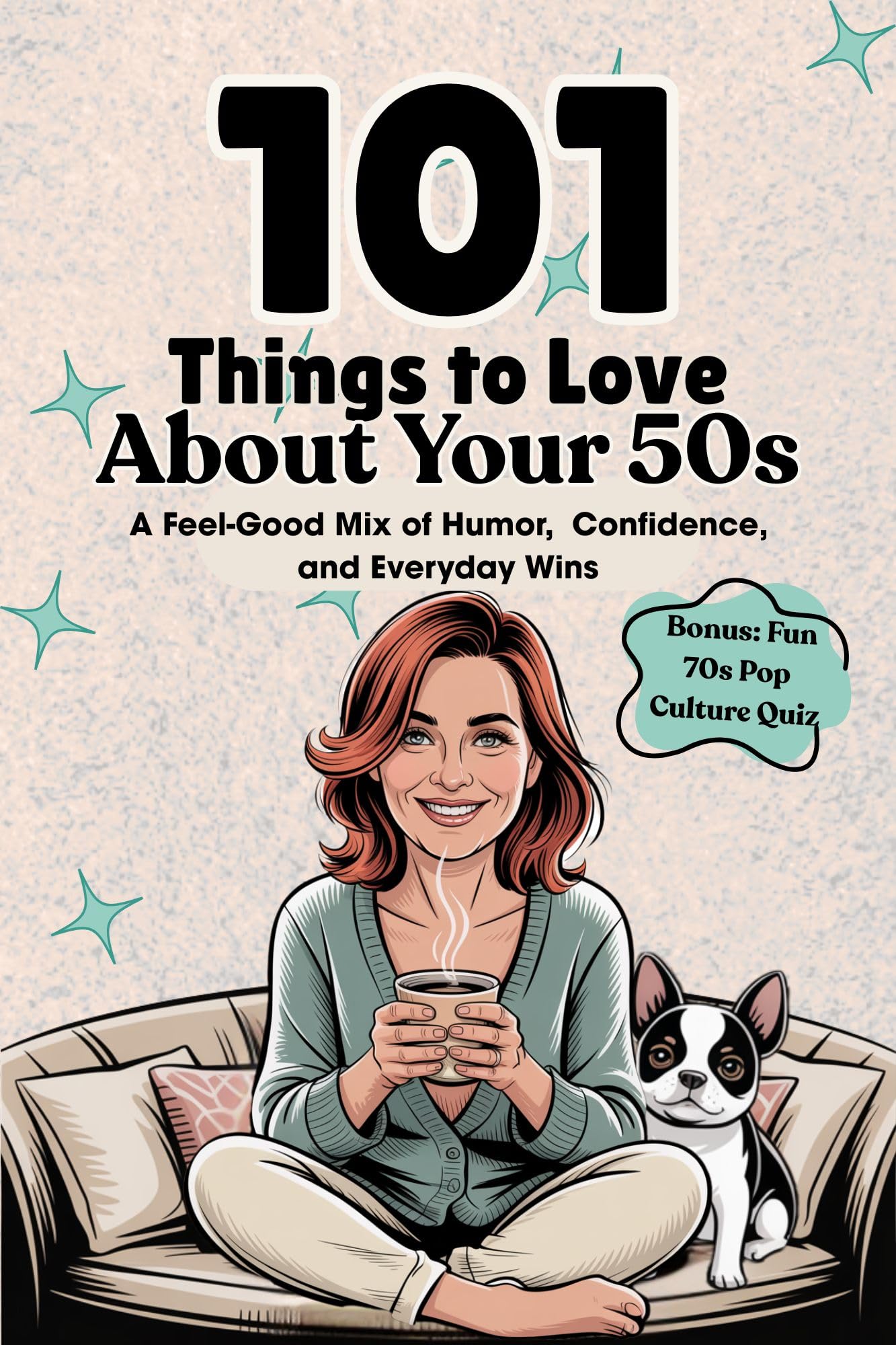 101 Things to Love About Your 50s: A Feel-Good Mix of Humor, Confidence, and Everyday Wins