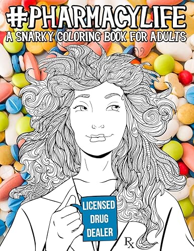 Pharmacy Life: A Snarky Coloring Book for Adults: A Snarky Coloring Book for Adults: A Funny Adult Coloring Book for Pharmacists, Pharmacy Technicians, and Pharmacy Assistants
