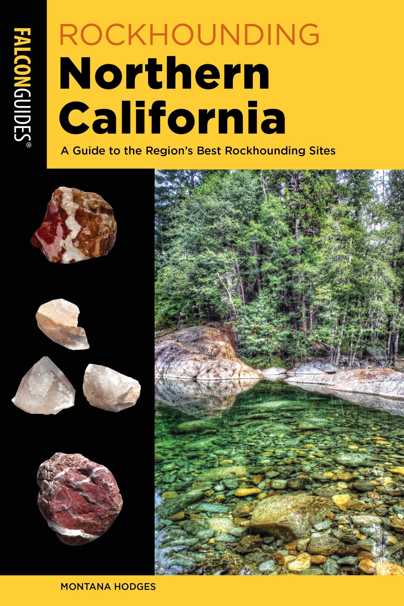 Rockhounding Northern California: A Guide to the Region's Best Rockhounding Sites (Rockhounding Series)