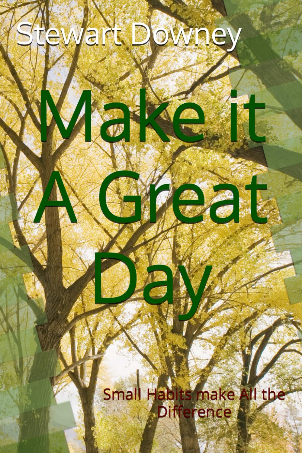 Make it A Great Day: Small Habits make All the Difference