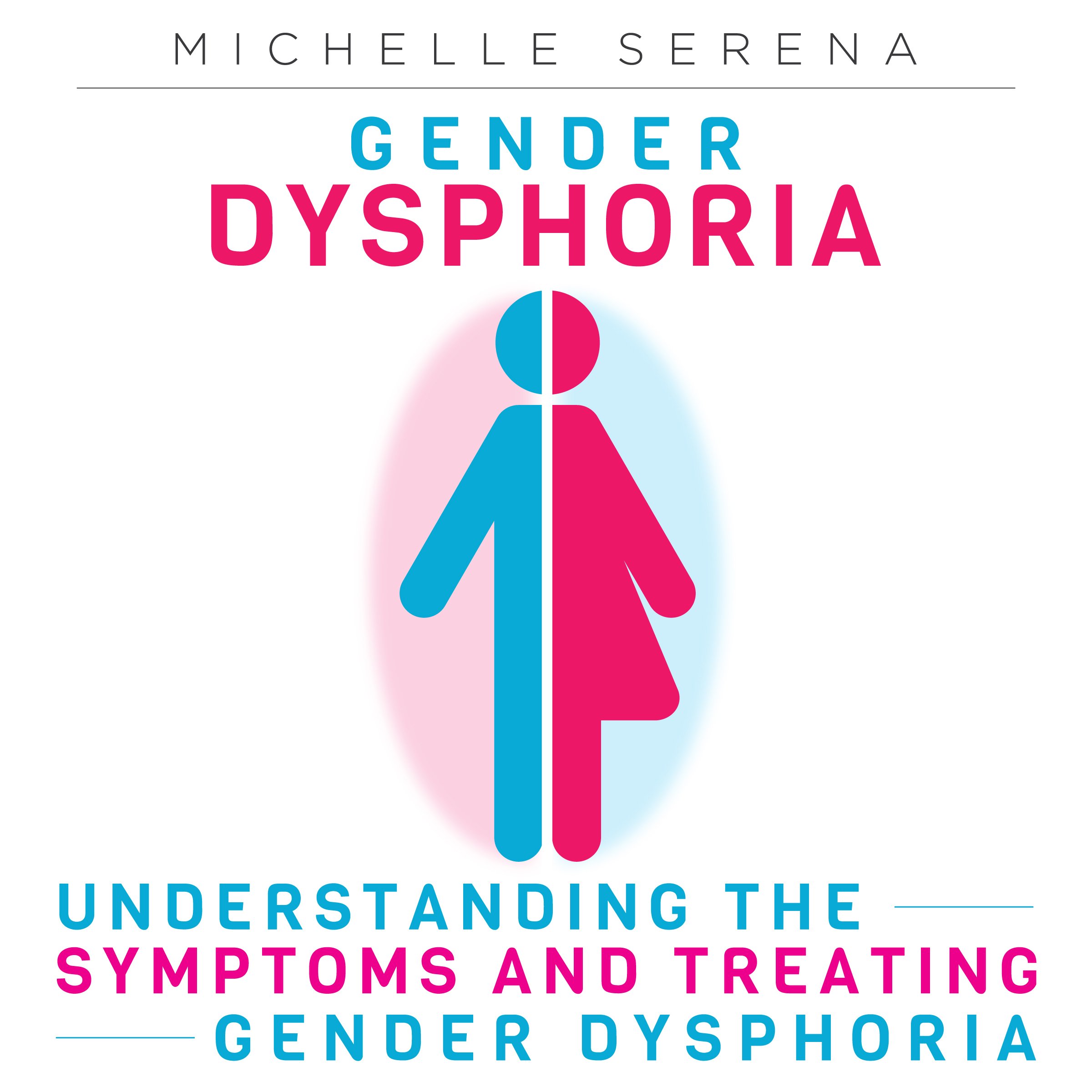 Cover art for Gender Dysphoria: Understanding the Symptoms and Treating Gender Dysphoria