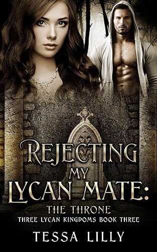 Rejecting My Lycan Mate: The Throne (Three Lycan Kingdoms Series Book 3)