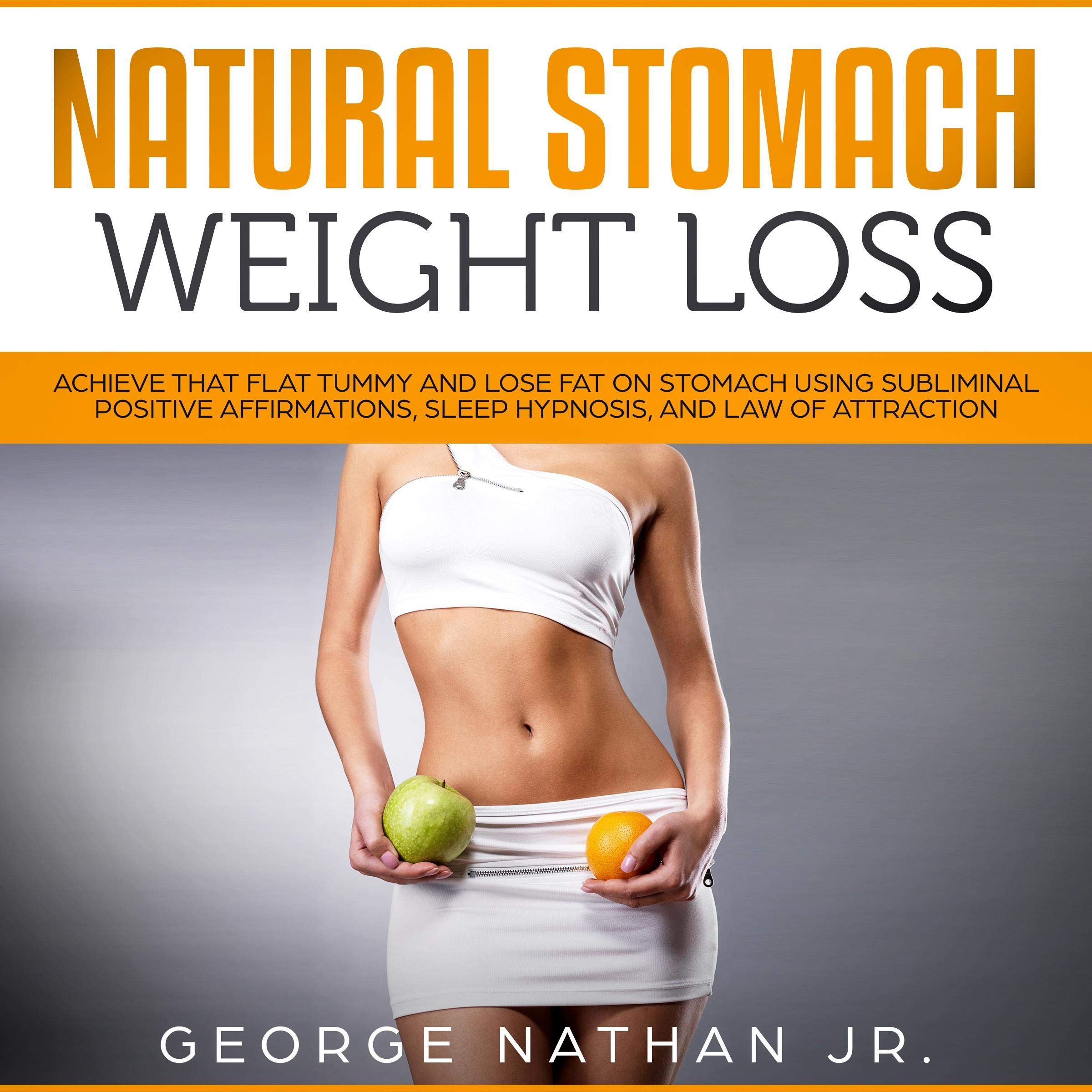 Cover art for Natural Stomach Weight Loss: Achieve That Flat Tummy and Lose Fat on Stomach Using Subliminal Positive Affirmations, Sleep Hypnosis, and Law of Attraction