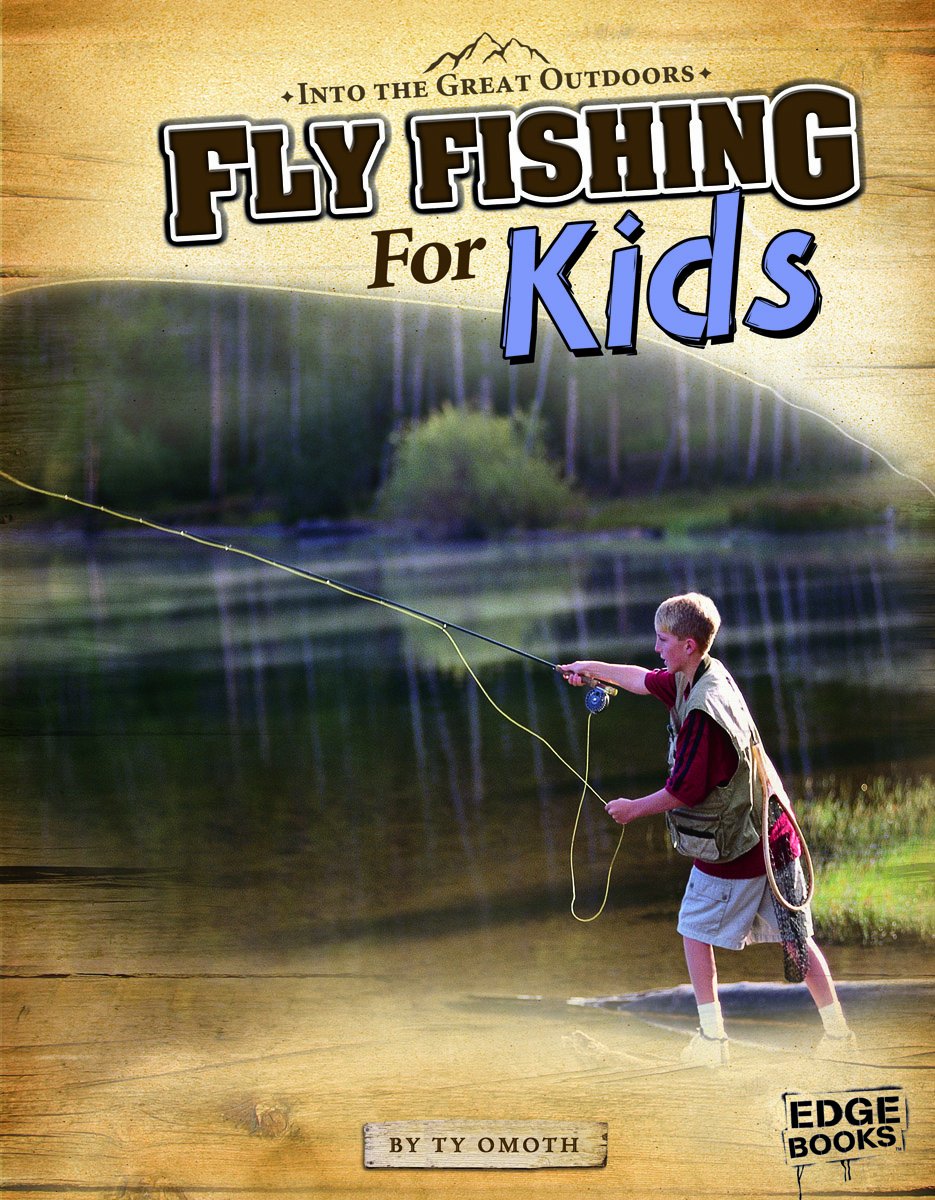 Fly Fishing for Kids (Edge Books: Into the Great Outdoors): Omoth ...