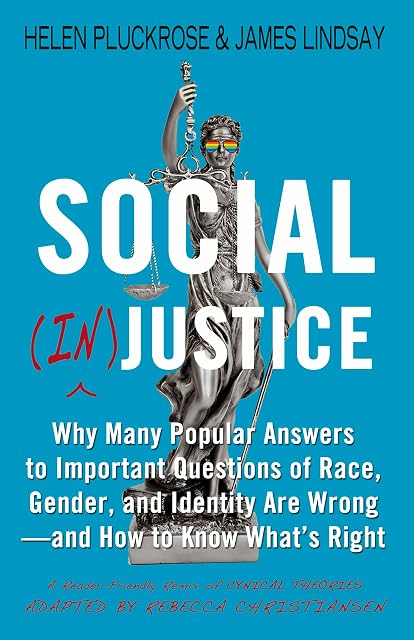 Portada de Social justice: Why Many Popular Answers to Important Questions of Race, Gender, and Identity Are Wrong--and How to Know What's Right: A Reader-Friendly Remix of Cynical Theories
