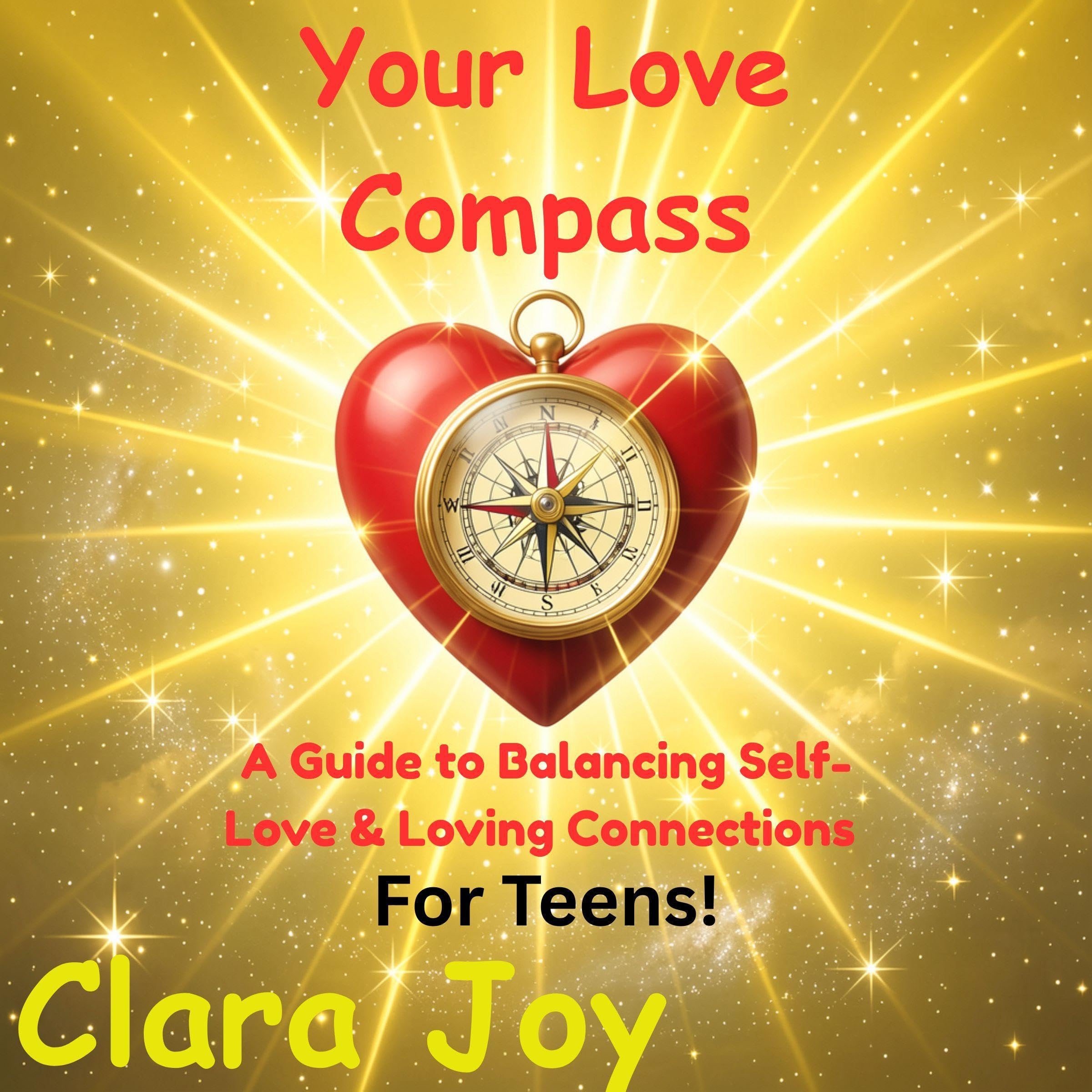 Cover art for Your Love Compass: A Guide to Balancing Self-Love & Loving Connections: For Teens!