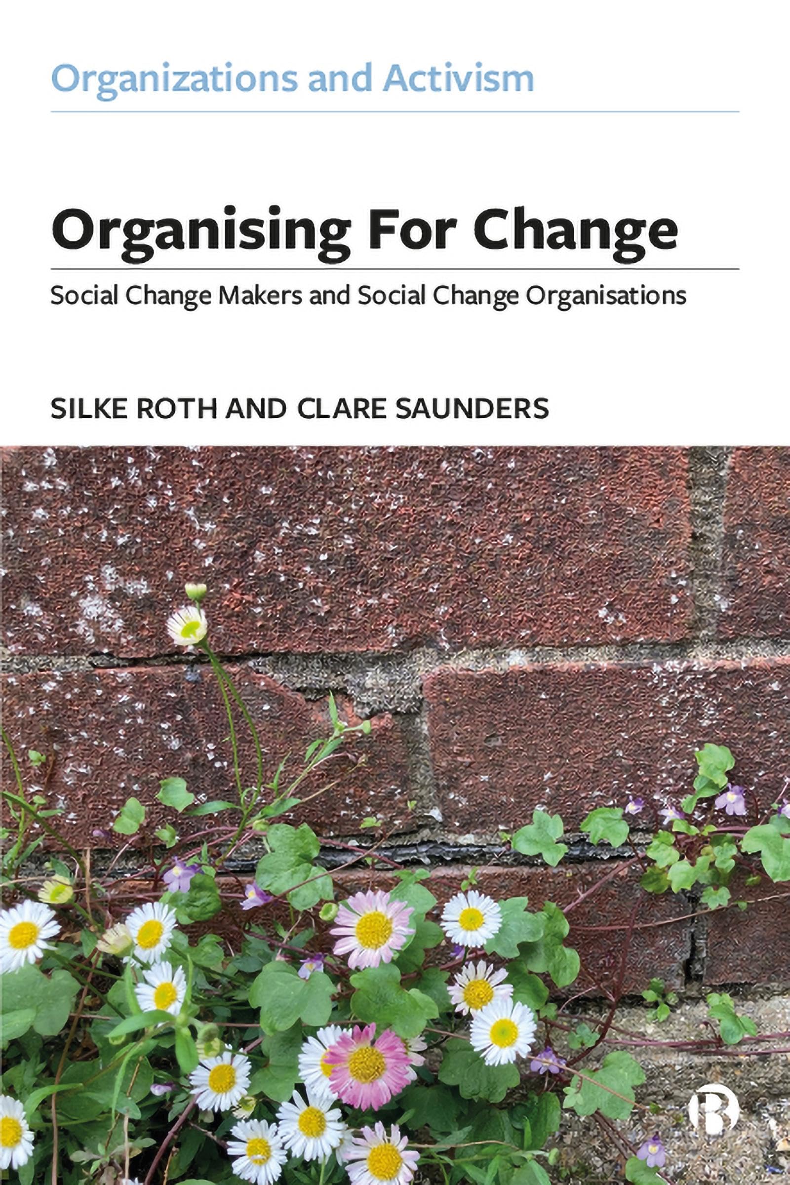 Organising for Change: Social Change Makers and Social Change Organisations (Organizations and Activism)