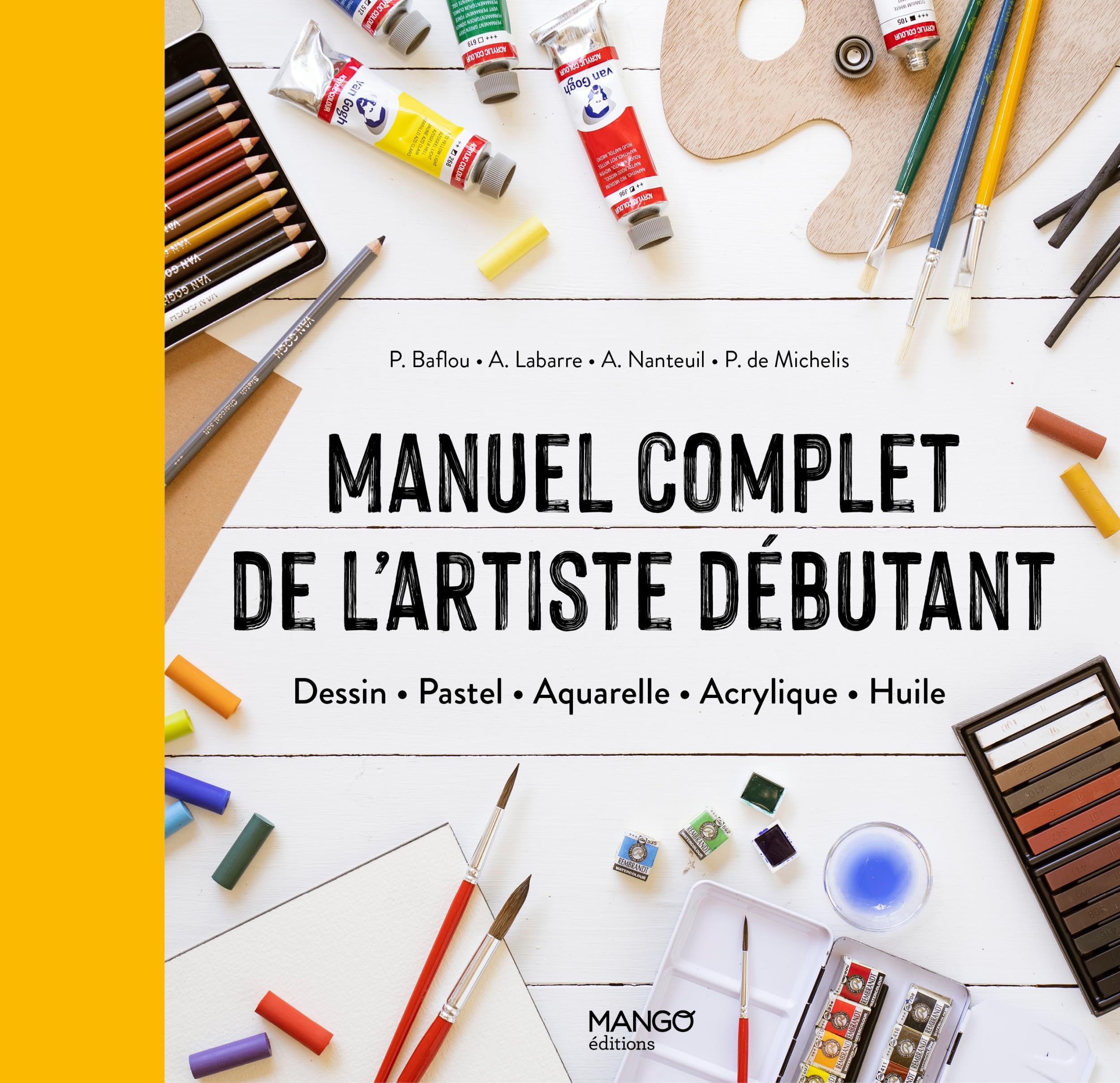 Manuel complet de l'artiste débutant: Dessin Pastel Aquarelle Acrylique Huile