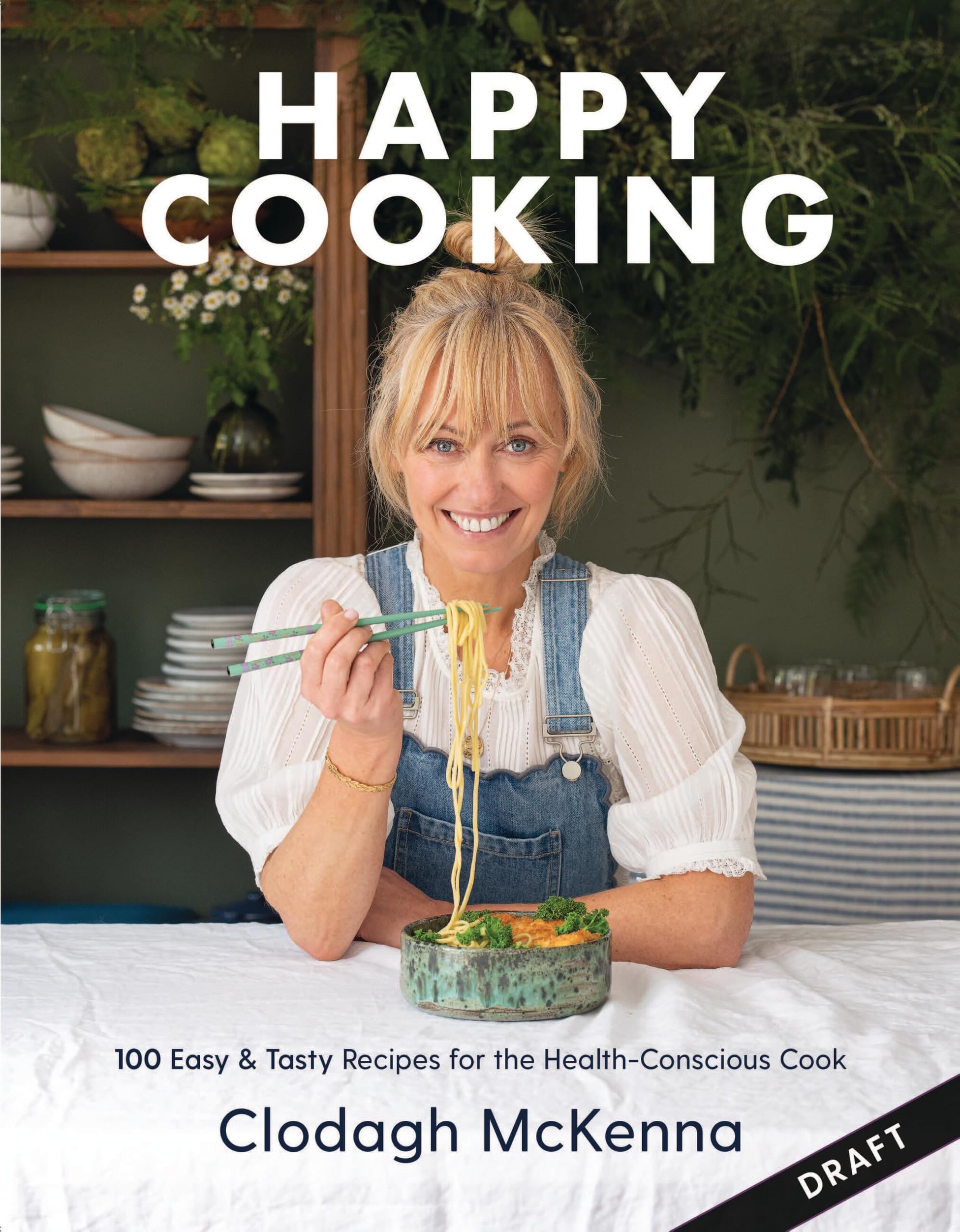 Clodagh's Happy Cooking: Easy, Speedy, Healthy Recipes for Good Mood Food