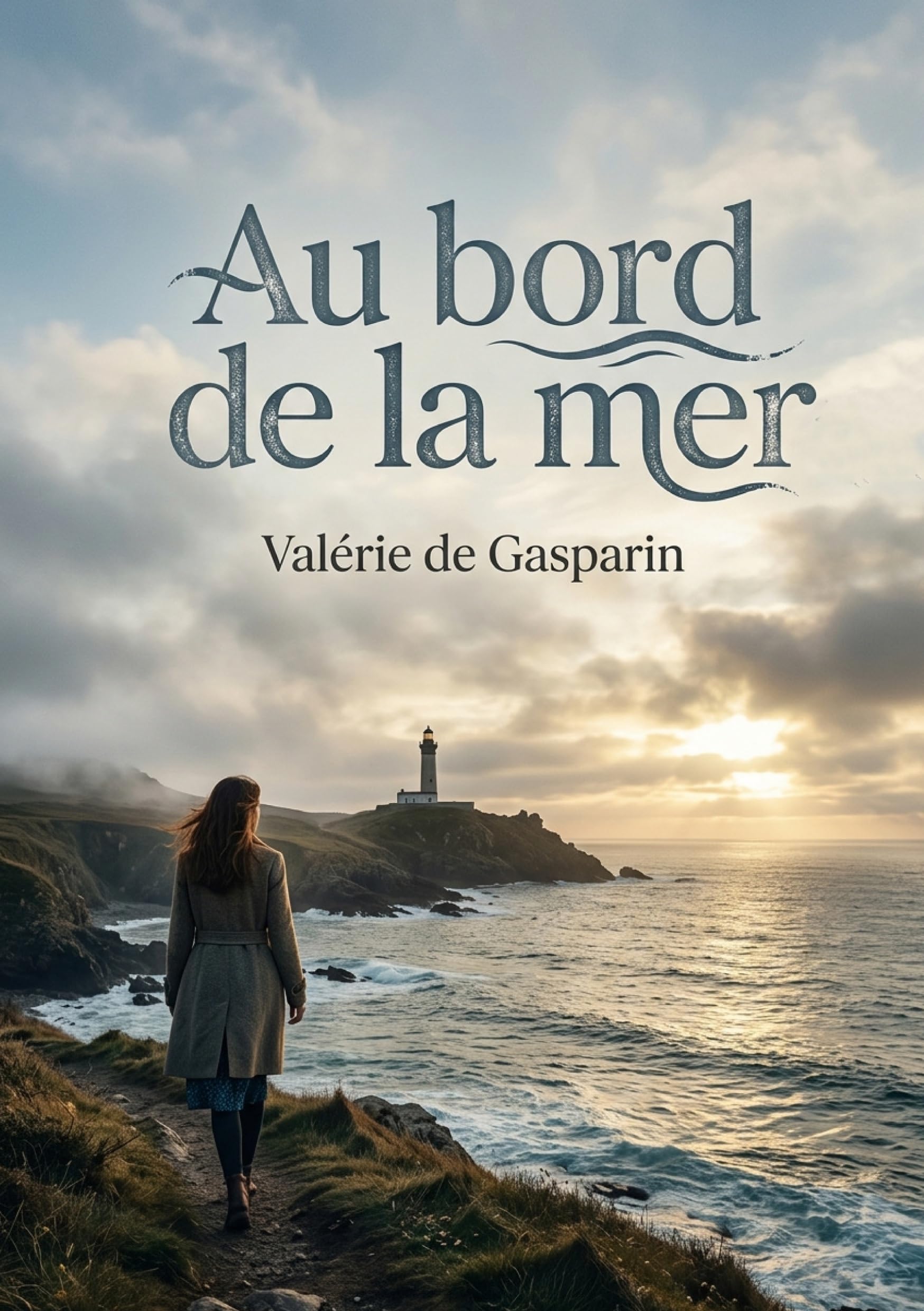 Au bord de la mer: Les rêveries d'un voyageur au bord de la mer, par Valérie de Gasparin