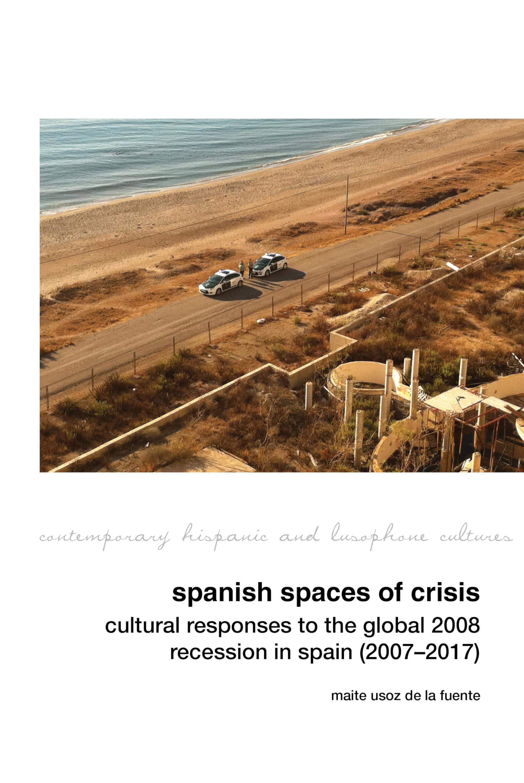 Spanish Spaces of Crisis: Cultural Responses to the Global 2008 Financial Crisis in Spain (2007-2017) (Contemporary Hispanic and Lusophone Cultures): 36