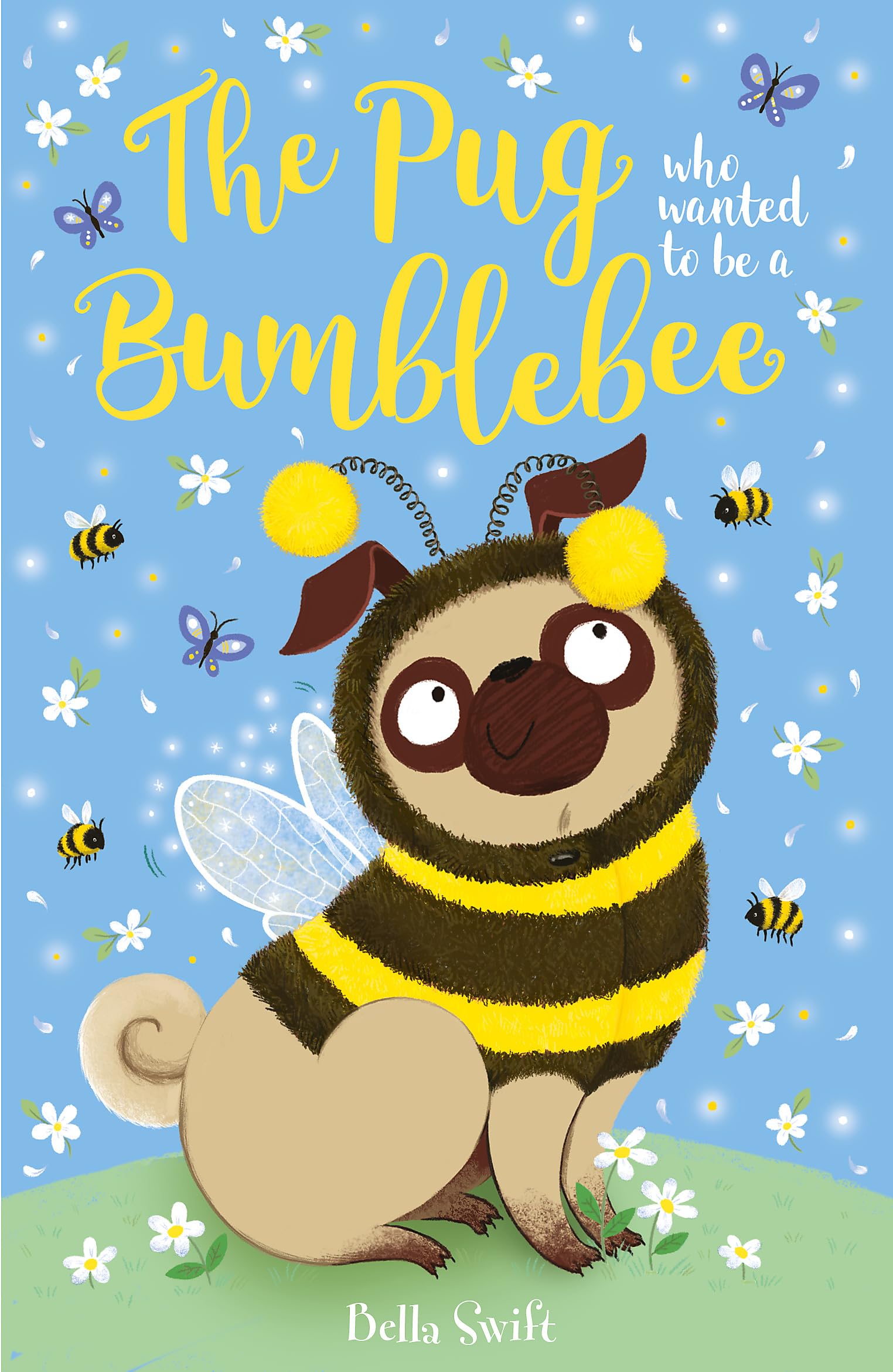 Bella Swift - The Pug Who Wanted To Be A Bumblebee - Children's Fiction Paperback Book