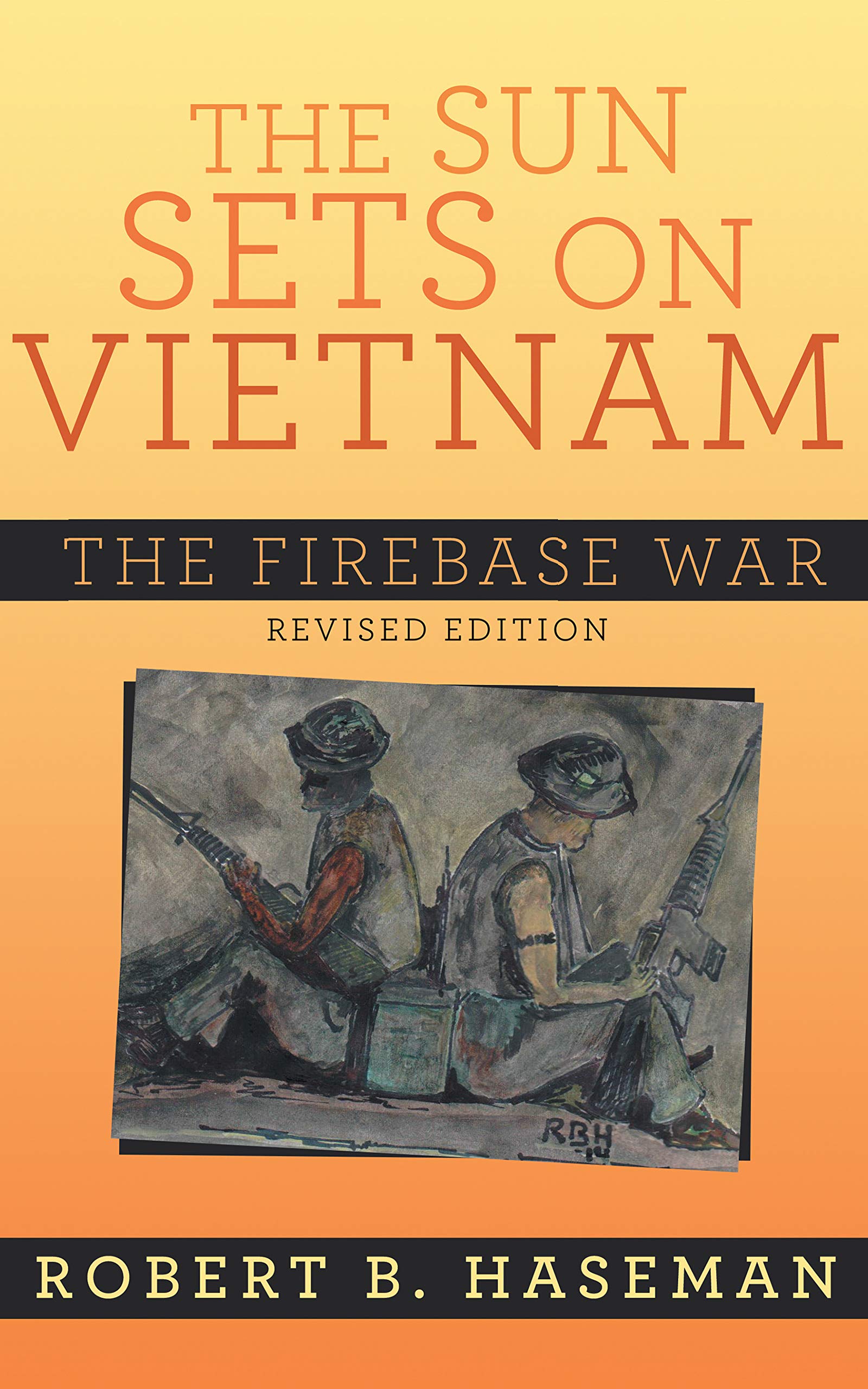 The Sun Sets On Vietnam; The Firebase War, Revised Edition: The Firebase War Revised Edition