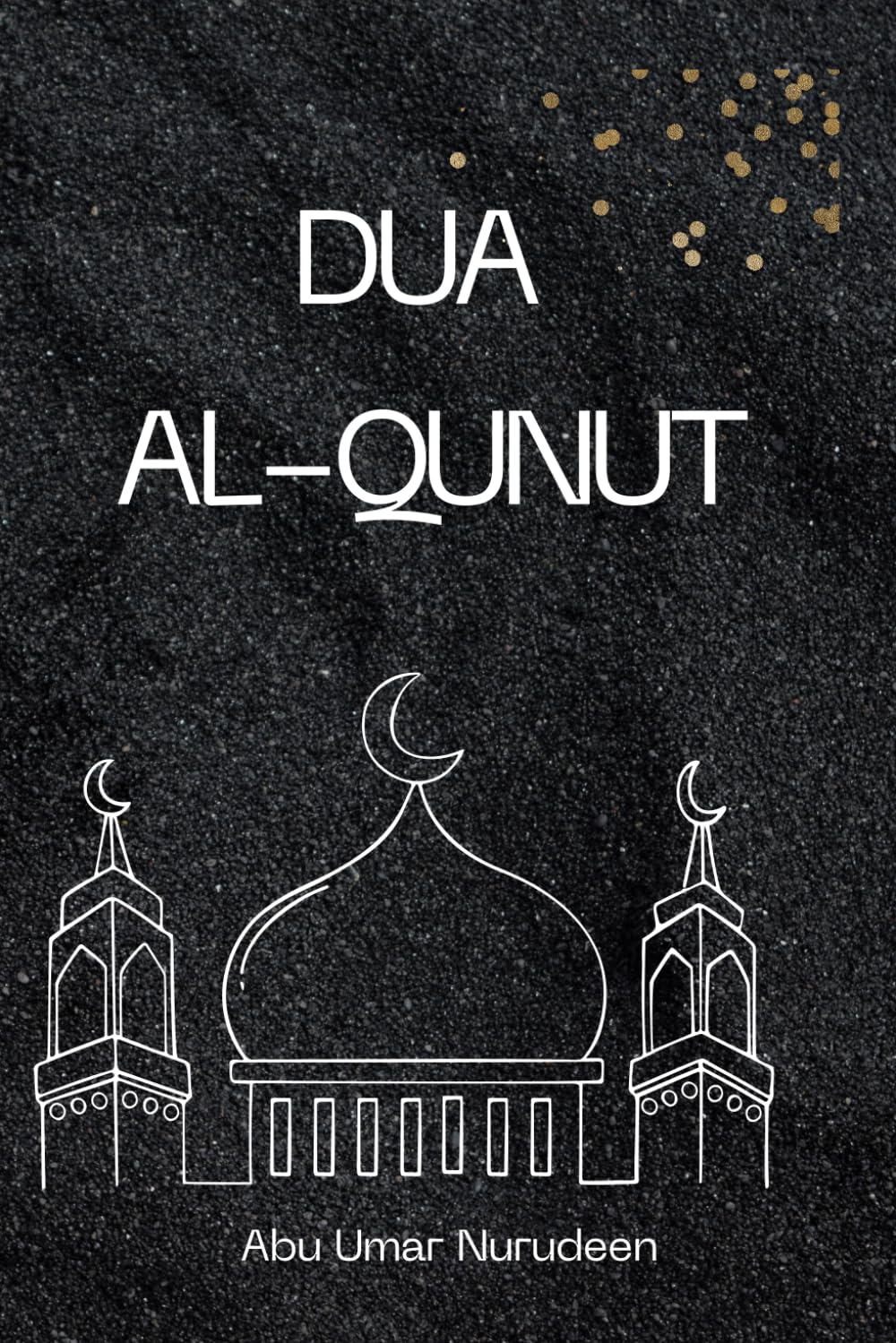 Dua Al-Qunut: Collection of Dua - Prayers and Supplication that can be recited during Tahajjud in Ramadan