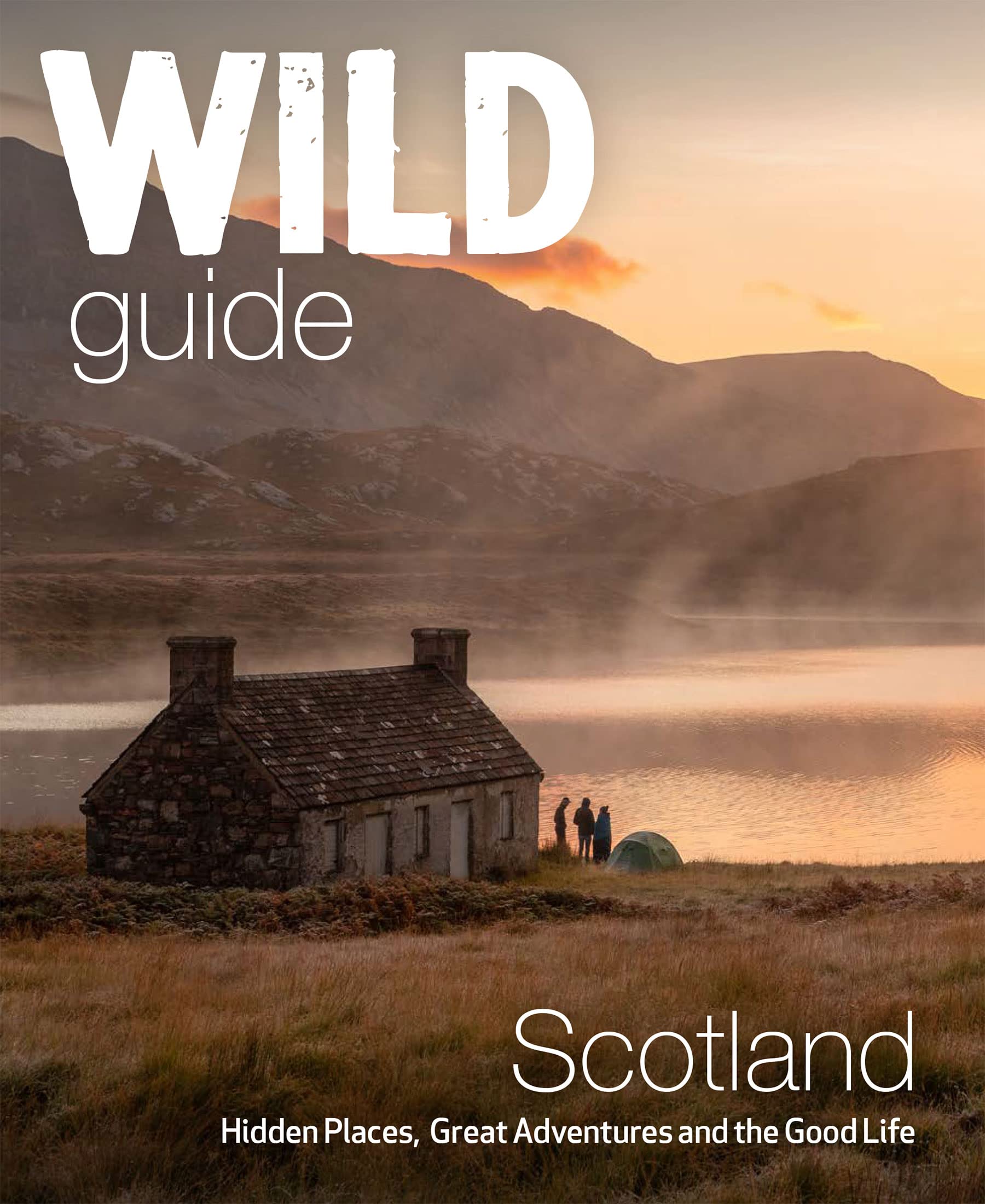 Wild Guide Scotland: Hidden places, great adventures & the good life including southern Scotland (second edition) (Wild Guides)
