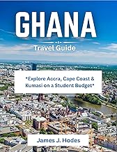 Ghana Travel Guide: *Explore Accra, Cape Coast & Kumasi on a Student Budget*