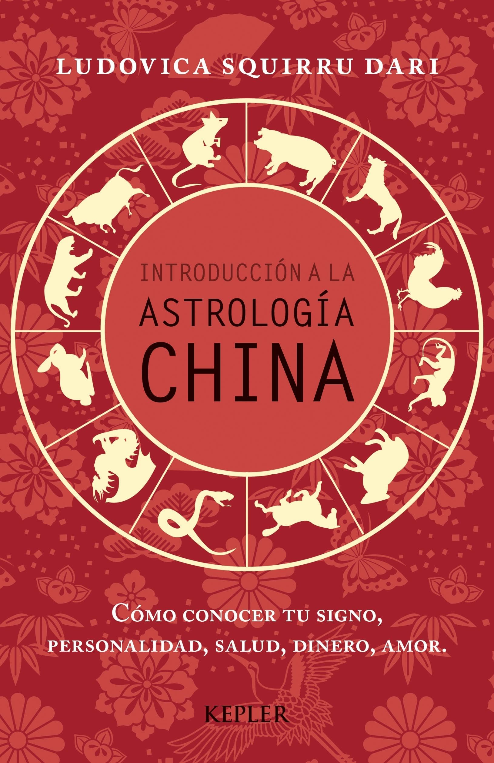 Introduccion a la Astrologia China: Cómo conocer tu signo, personalidad, salud, dinero, amor (Kepler)