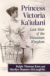 Princess Victoria Ka'iulani: Last Heir of the Hawaiian Kingdom