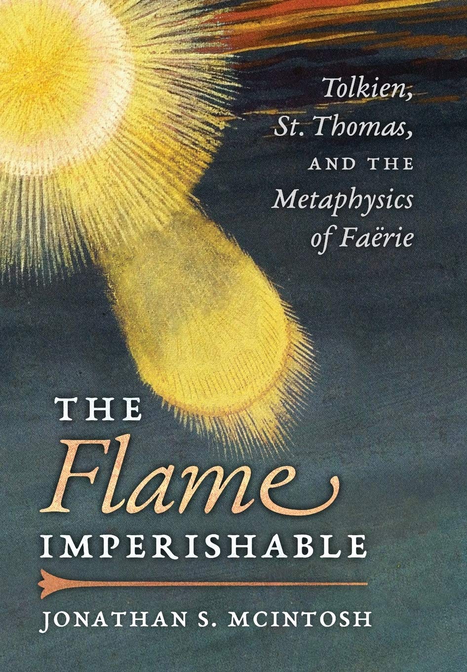 The Flame Imperishable: Tolkien, St. Thomas, and the Metaphysics of Faerie Hardcover β December 26, 2017