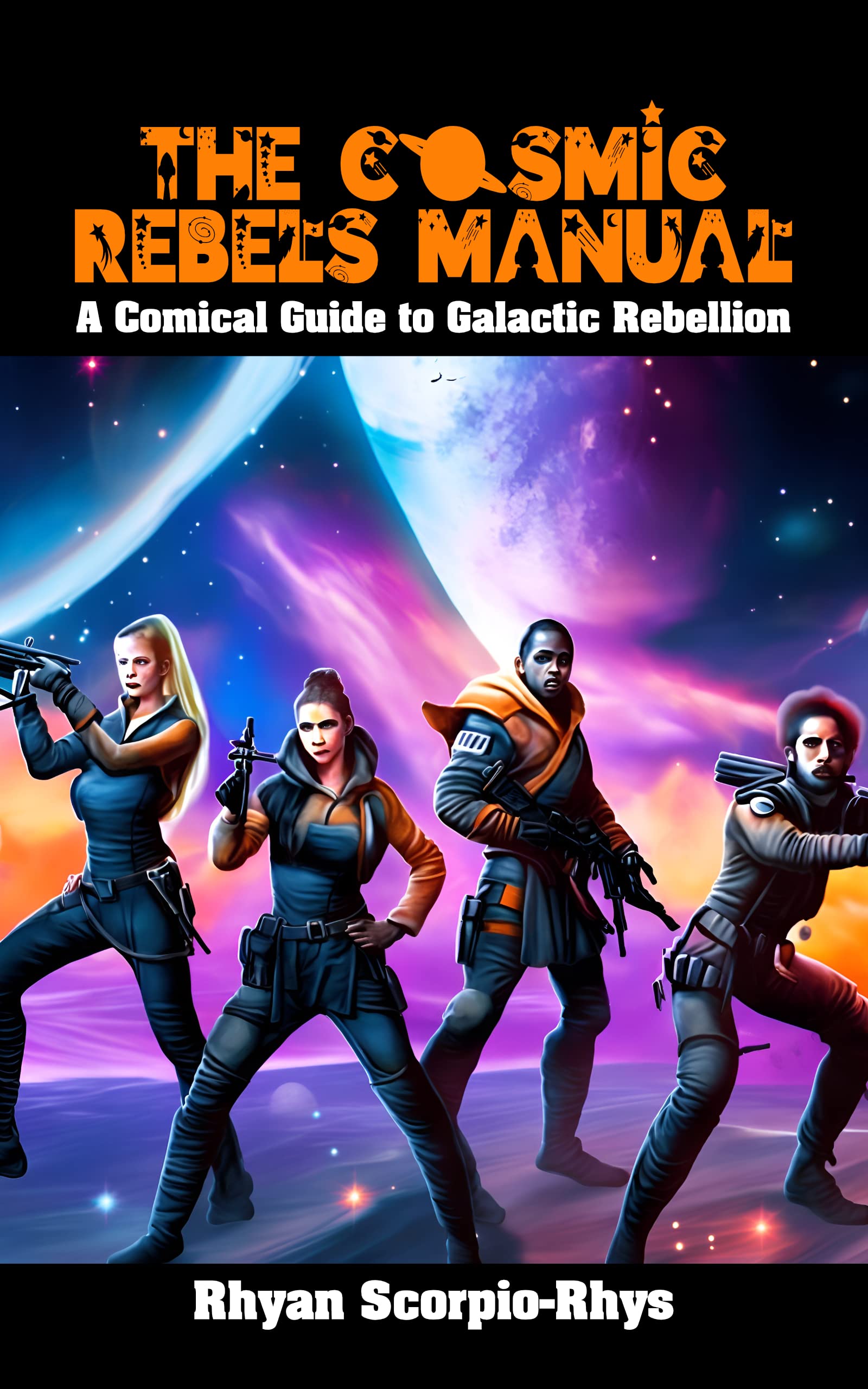 The Cosmic Rebel's Manual: A Comical Guide to Galactic Rebellion