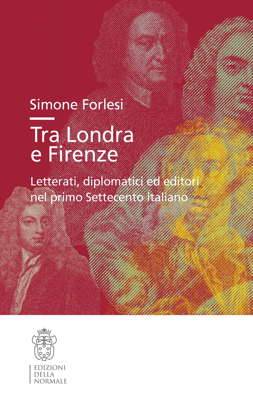 Tra Londra E Firenze. Letterati, Diplomatici Ed Editori Nel Primo Settecento Italiano - 4