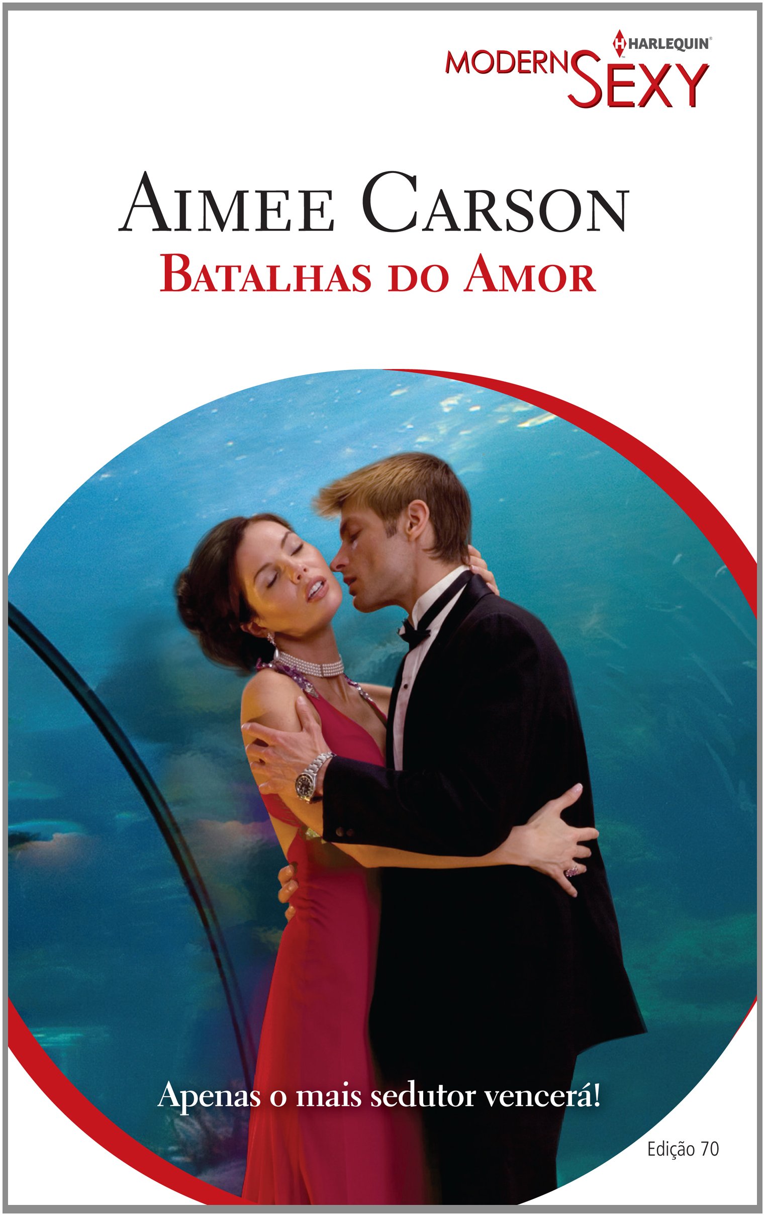 Batalhas Do Amor - Coleção Harlequin Modern Sexy. Número 70