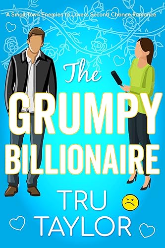 The Grumpy Billionaire: A Small Town Enemies to Lovers Second Chance Romance (Eastport Bay Billionaire Fairytale Rom Coms Book 7)