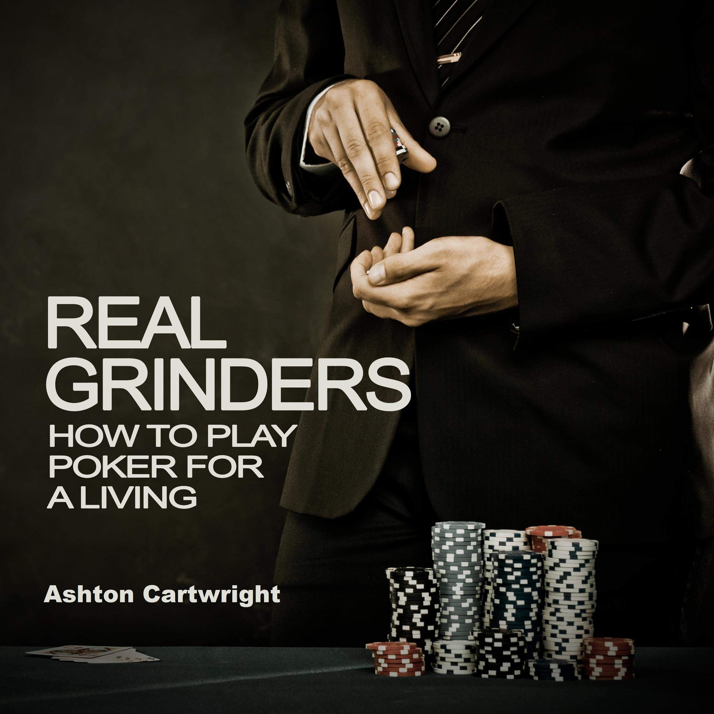 Real Grinders: How to Play Poker for a Living: Poker Books for Smart Players, Book 1