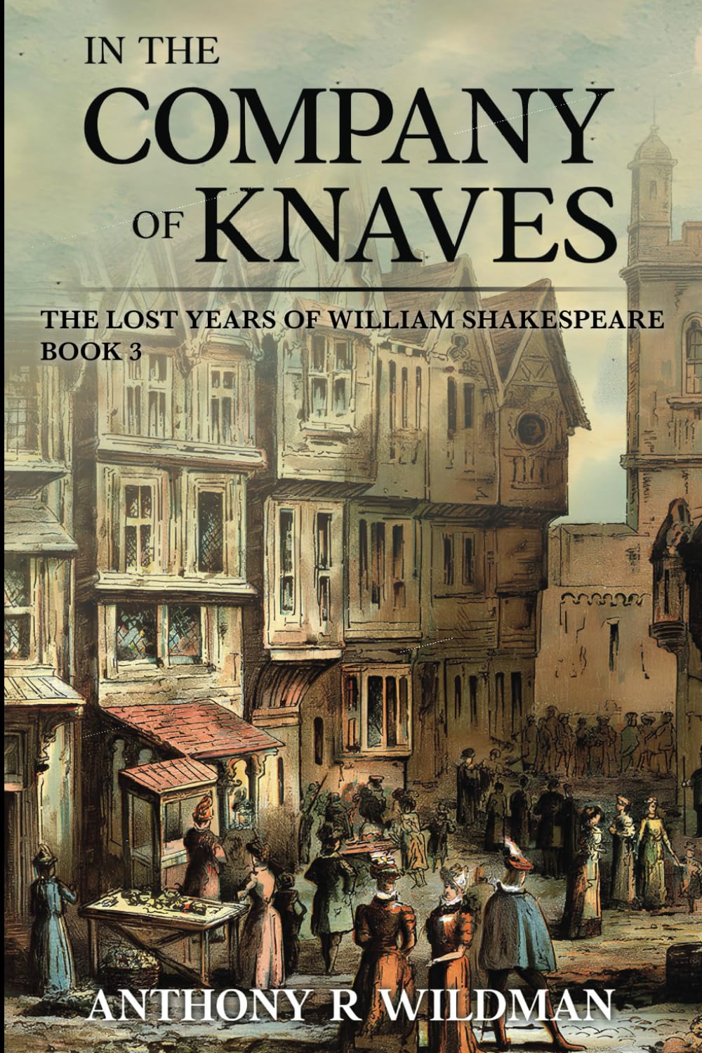 In the Company of Knaves: The Lost Years of William Shakespeare Book 3