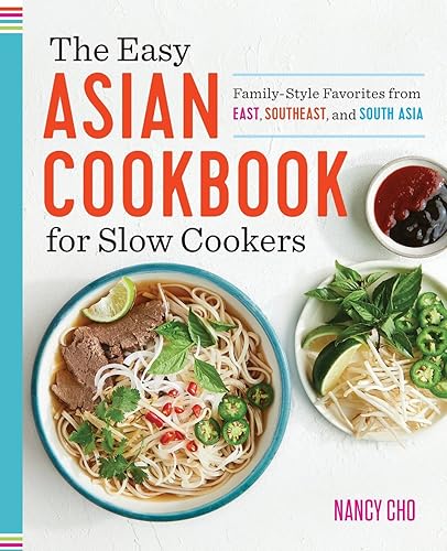 The Easy Asian Cookbook for Slow Cookers: Family-Style Favorites from East, Southeast, and South Asia