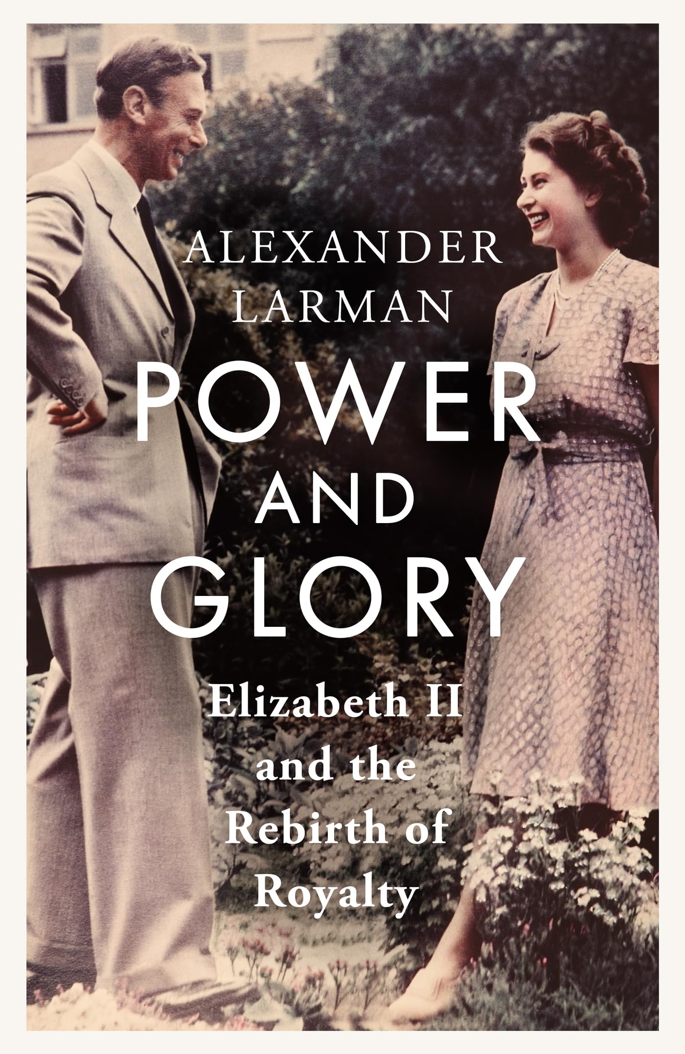 Power and Glory - As seen on Channel 4’s Edward vs George: Elizabeth II and the Rebirth of Royalty