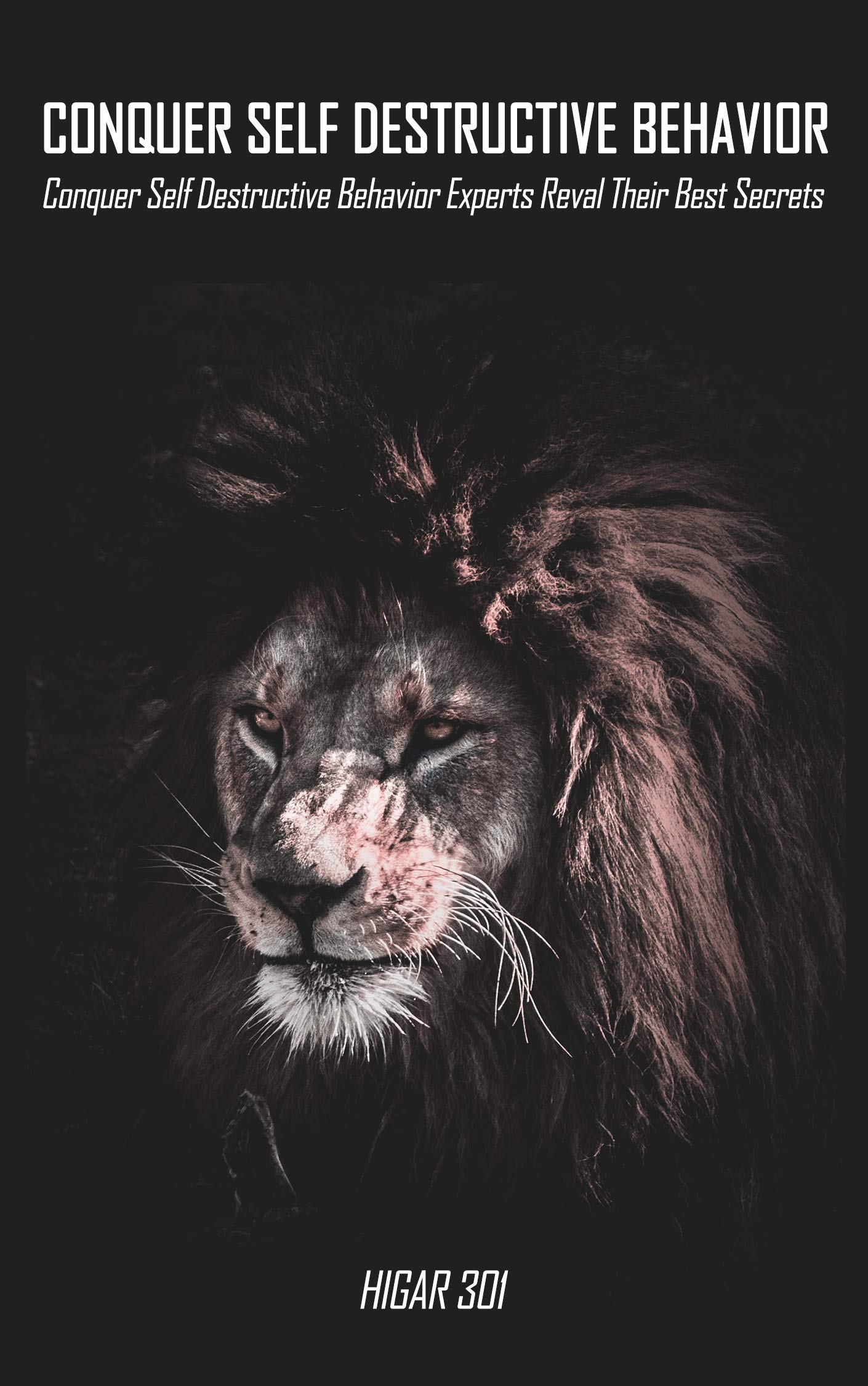 Conquer Self Destructive Behavior: Conquer Self Destructive Behavior Experts Reval Their Best Secrets (s0047 Book 47)