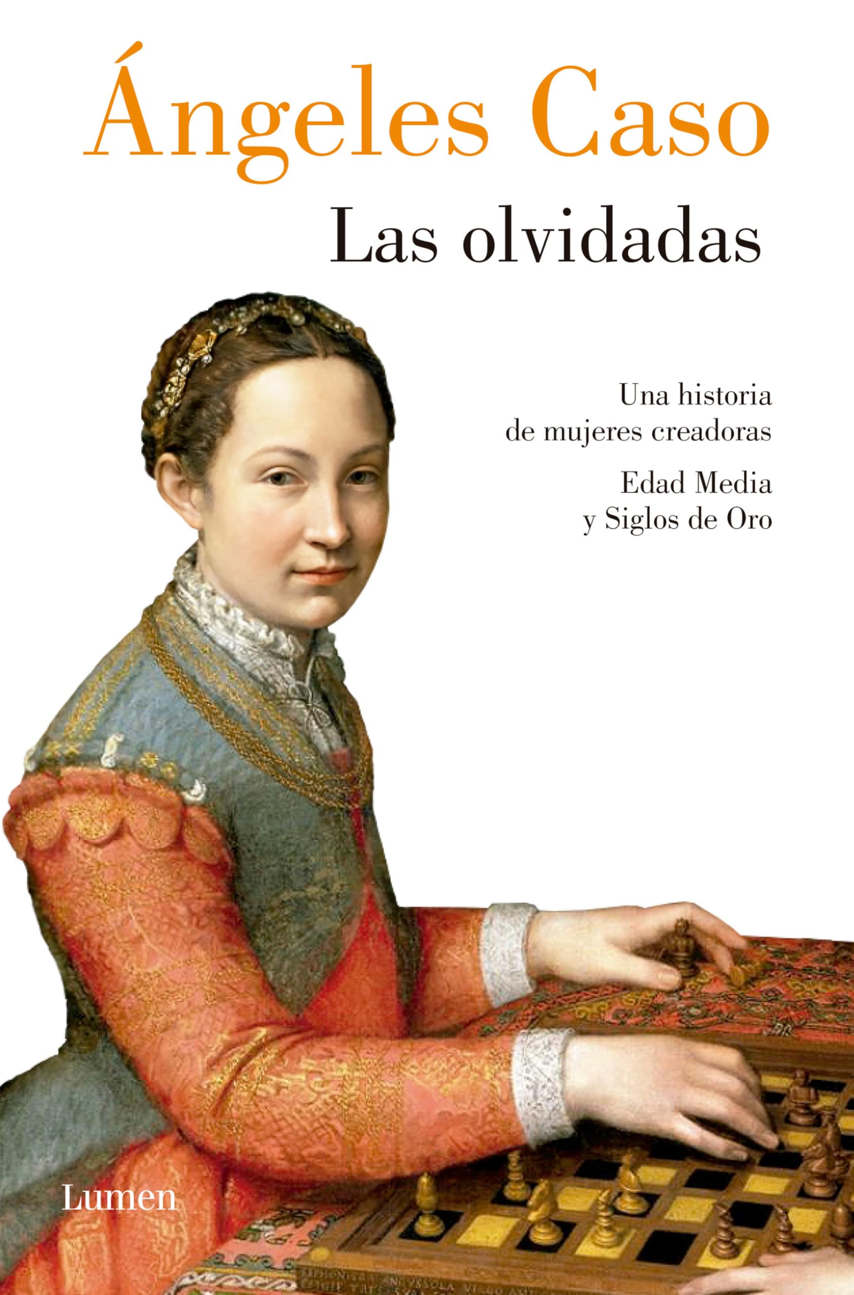 Las Olvidadas / The Forgotten: Una Historia De Mujeres Creadoras Edad Media Y Siglos De Oro (Ensayo)