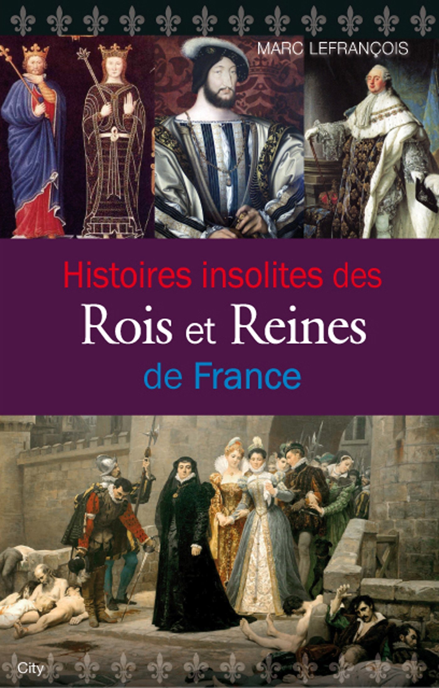 Histoires insolites des Rois et Reines de France (French Edition)