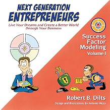 Next Generation Entrepreneurs: Live Your Dreams and Create a Better World Through Your Business (Success Factor Modeling Book 1)
