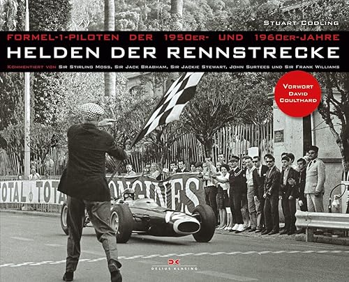 Helden der Rennstrecke: Formel-1-Piloten der 1950er- und 1960er-Jahre – Kommentiert von Sir Stirling Moss, Sir Jack Brabham, Sir Jackie Stewart, John ... Sir Frank Williams – Vorwort David Coulthard
