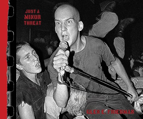 Just A Minor Threat: The Minor Threat Photographs of Glen E. Friedman, Inglés