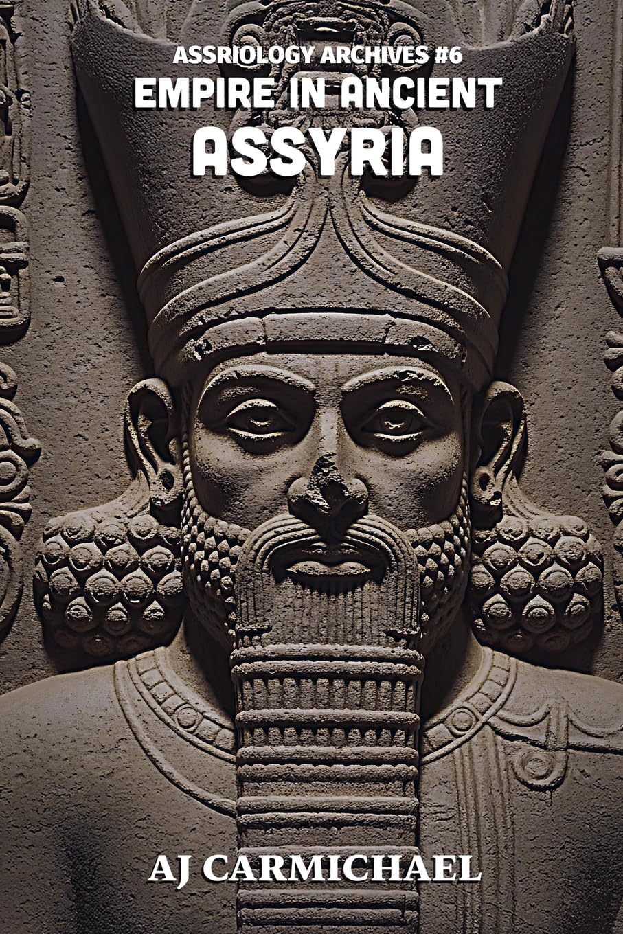 Empire in Ancient Assyria: 6 (Assyriology Archives)